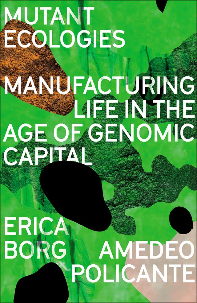 Mutant Ecologies by Amedeo Policante, Erica Borg