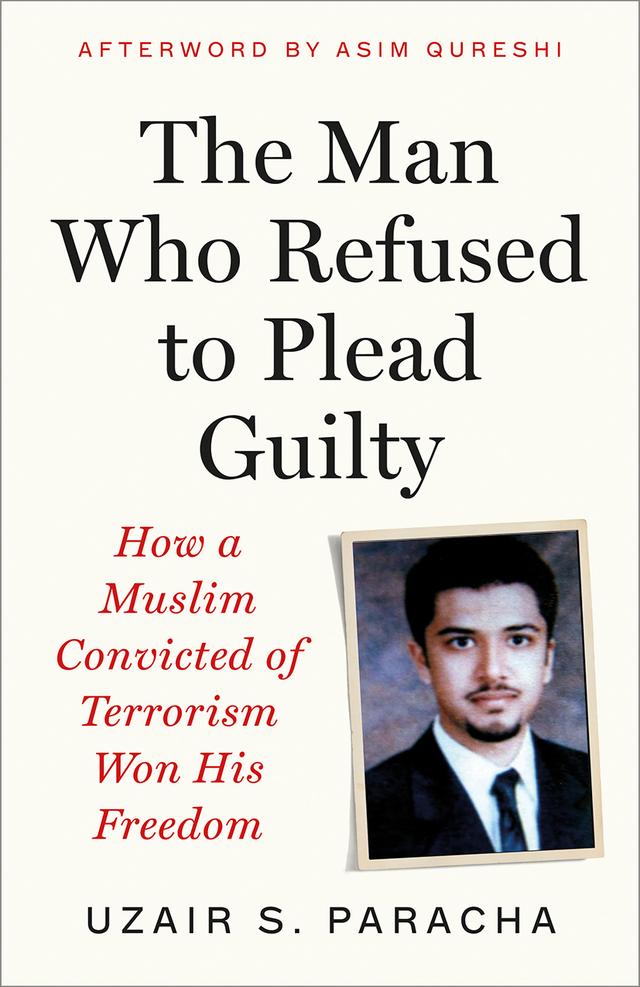 The Man Who Refused to Plead Guilty by Asim Qureshi, Uzair S. Paracha