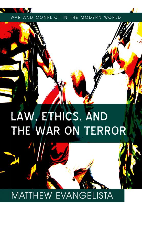 Law, Ethics, and the War on Terror by Matthew Evangelista
