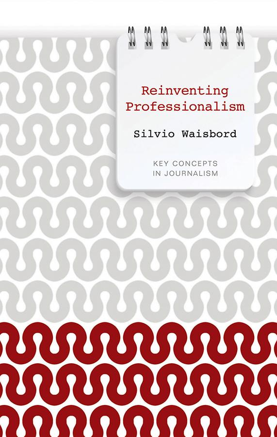 Reinventing Professionalism by Silvio Waisbord