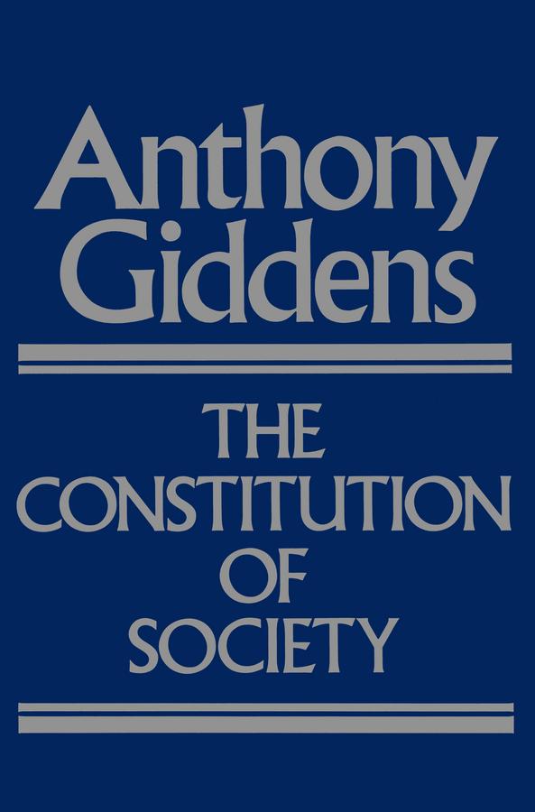 The Constitution of Society by Anthony Giddens