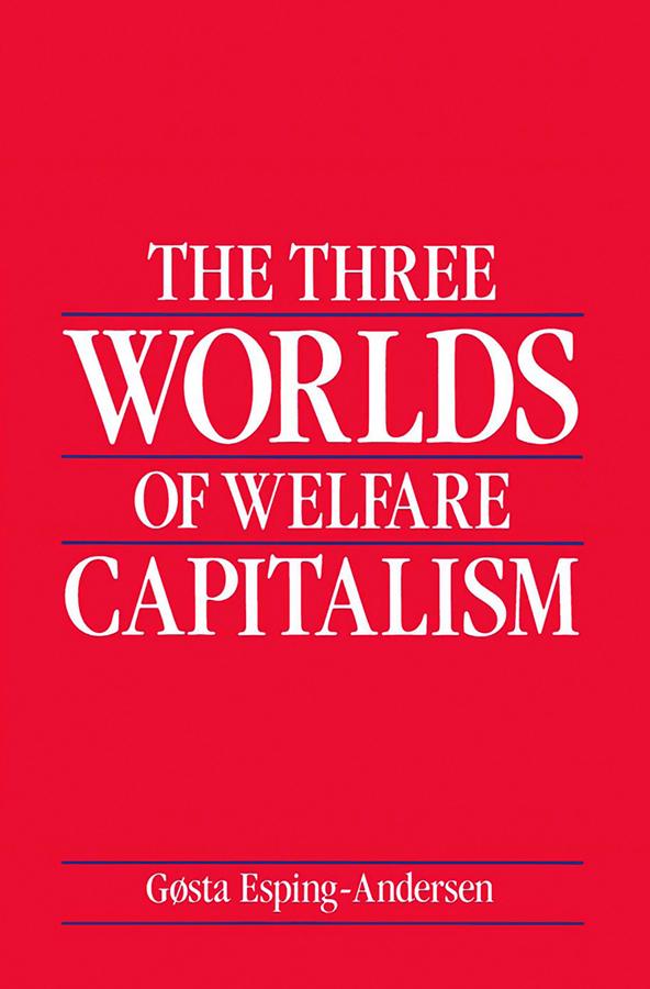 The Three Worlds of Welfare Capitalism by Gosta Esping-Andersen