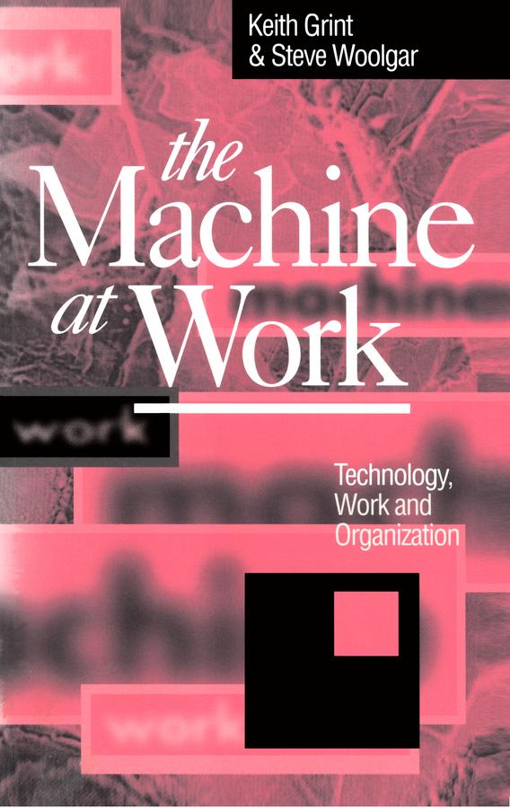 The Machine at Work by Keith Grint, Steve Woolgar
