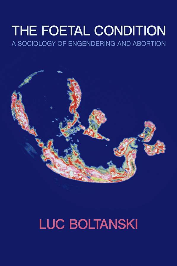 The Foetal Condition by Luc Boltanski