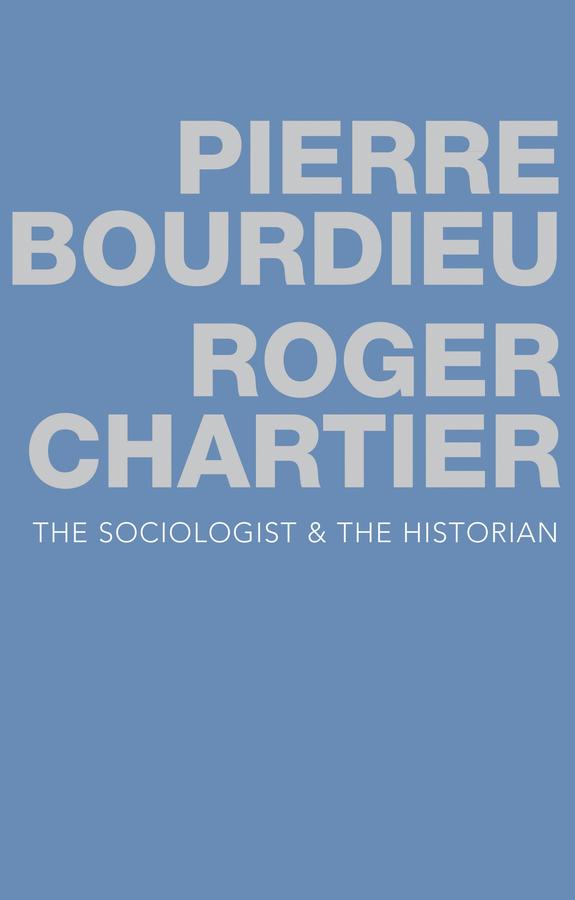 The Sociologist and the Historian by Pierre Bourdieu, Roger Chartier