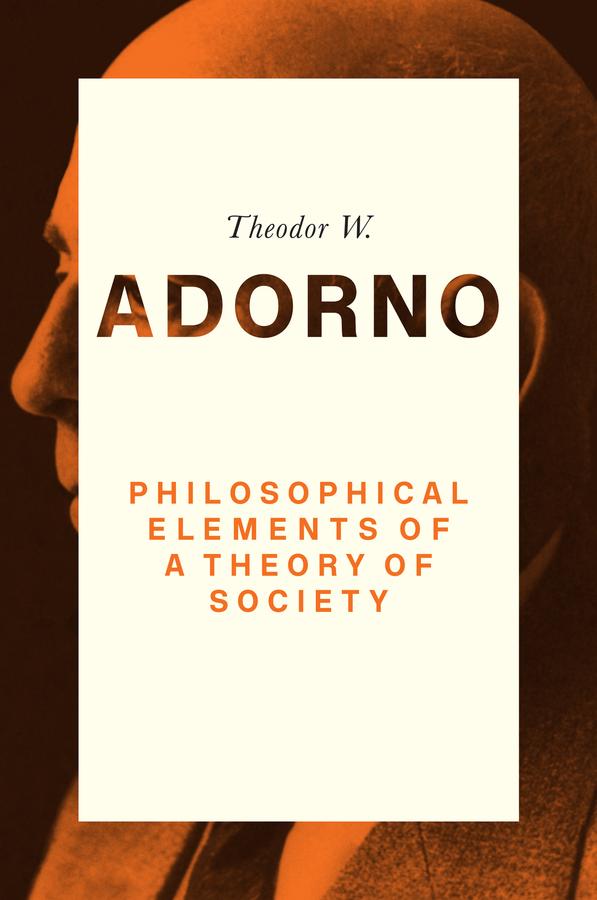 Philosophical Elements of a Theory of Society by Theodor W. Adorno