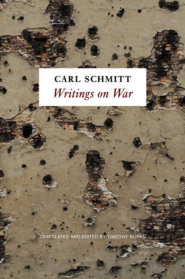 Writings on War by Carl Schmitt, Timothy Nunan