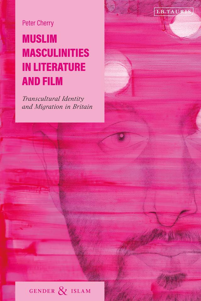 Muslim Masculinities in Literature and Film by Peter Cherry
