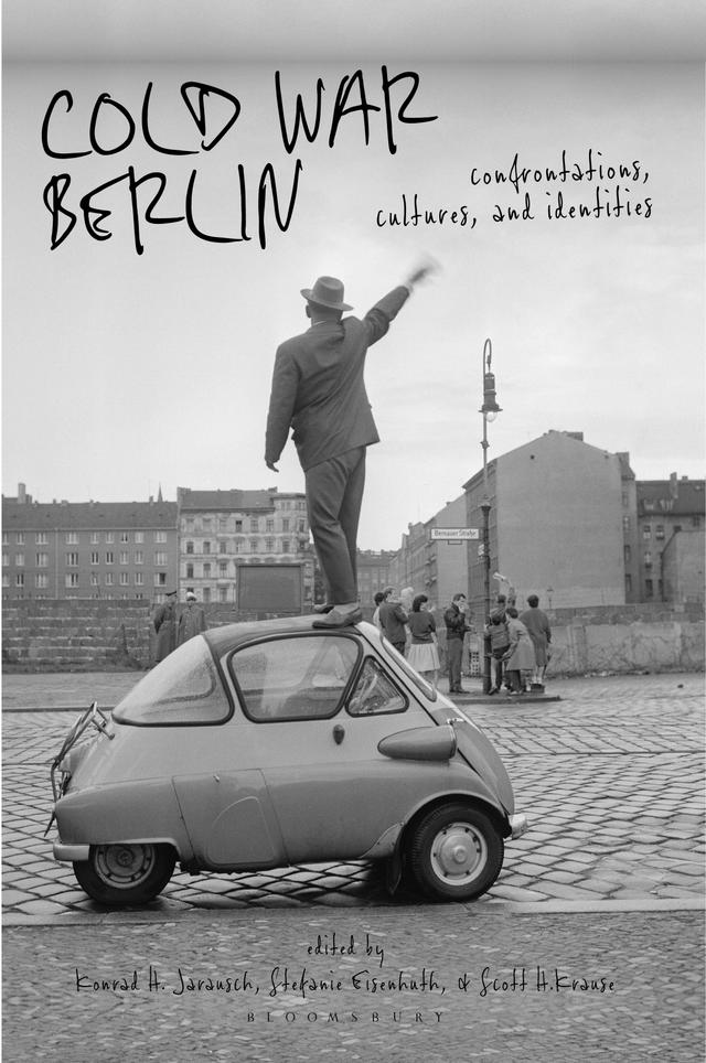 Cold War Berlin by Konrad H. Jarausch, Scott H. Krause, Stefanie Eisenhuth