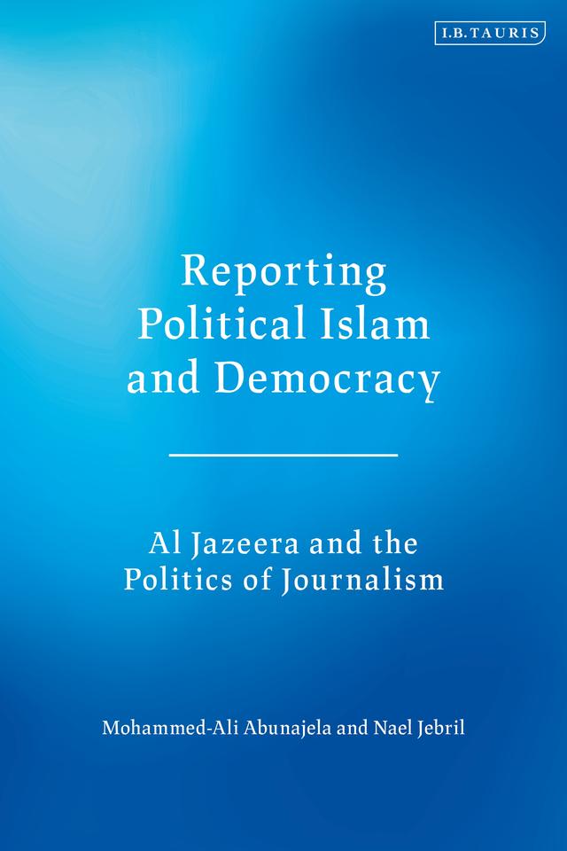 Reporting Political Islam and Democracy by Mohammed-Ali Abunajela, Nael Jebril