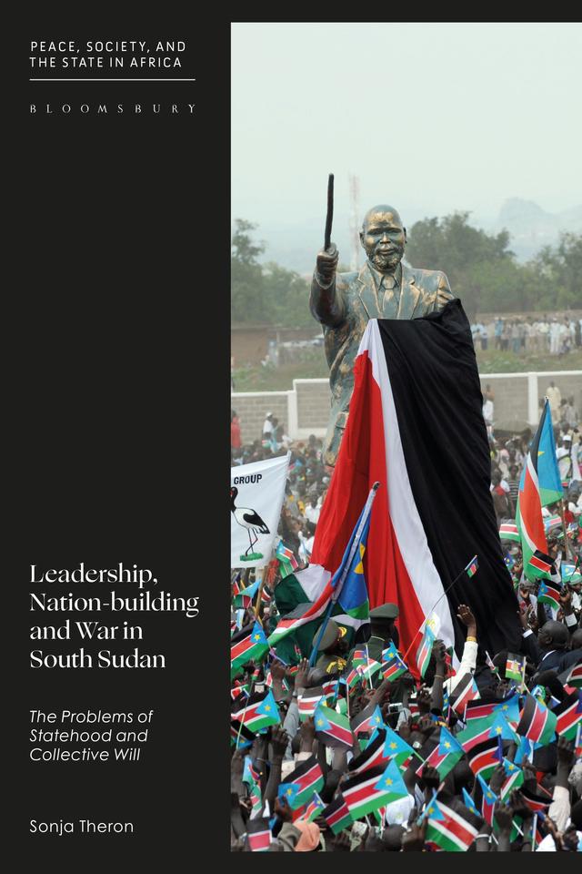 Leadership, Nation-building and War in South Sudan by Sonja Theron