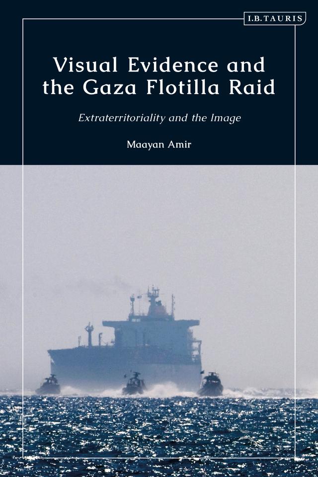 Visual Evidence and the Gaza Flotilla Raid by Maayan Amir