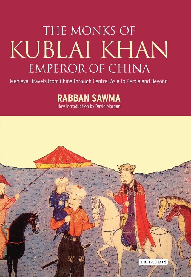 Monks of Kublai Khan, Emperor of China by David Morg, Rabban Sawma, Sir Ernest Alfred Wallace Budge
