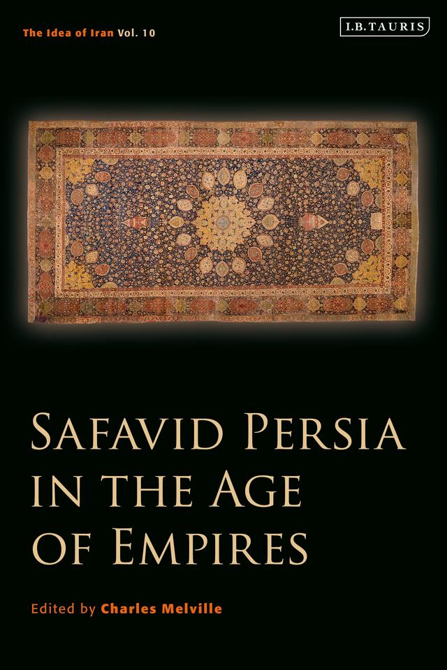 Safavid Persia in the Age of Empires by Charles Melville