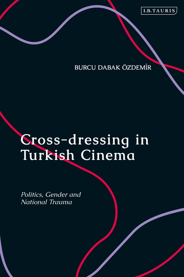 Cross-dressing in Turkish Cinema by Burcu Dabak