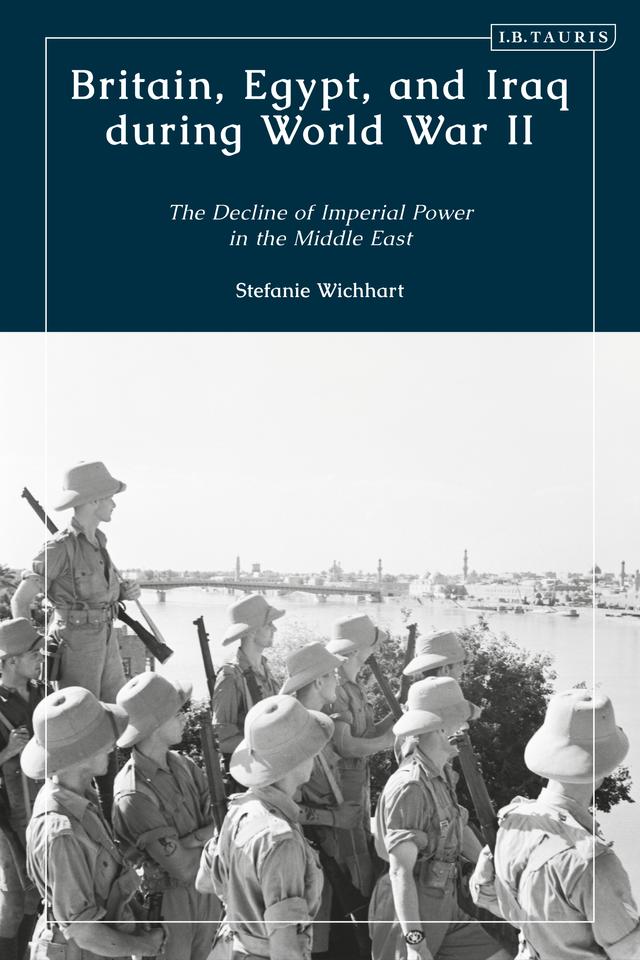 Britain, Egypt, and Iraq during World War II by Stefanie Wichhart