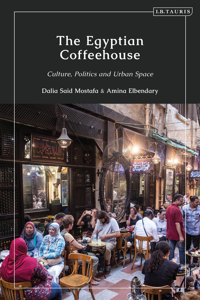 The Egyptian Coffeehouse by Amina Elbendary, Dalia Mostafa