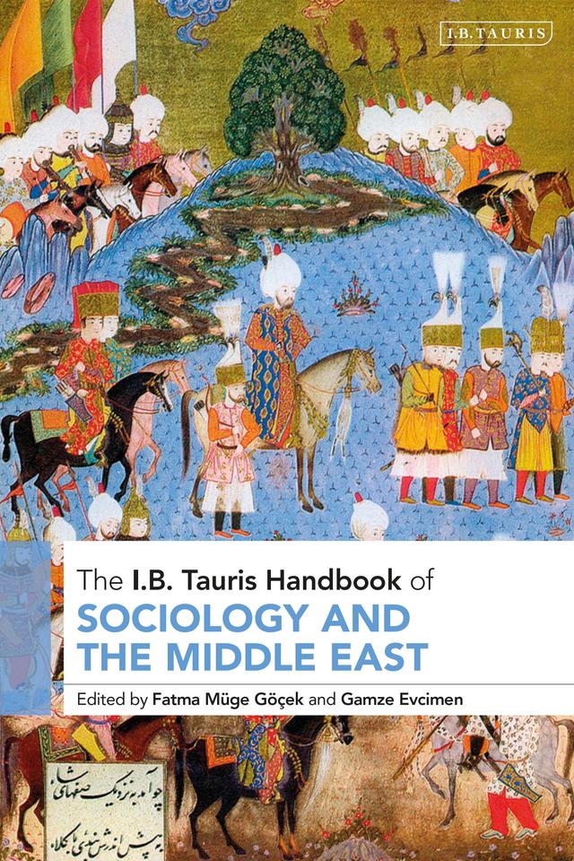The I.B. Tauris Handbook of Sociology and the Middle East by Fatma Müge Göçek, Gamze Evcimen