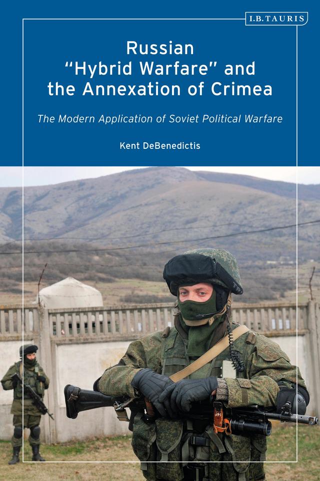 Russian 'Hybrid Warfare' and the Annexation of Crimea by Kent DeBenedictis