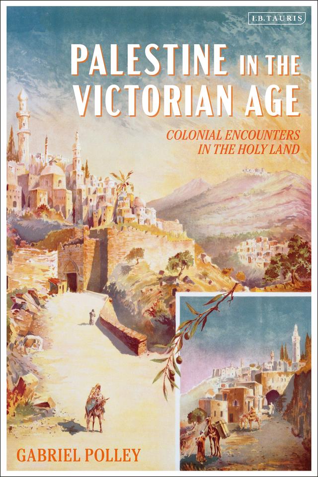Palestine in the Victorian Age by Gabriel Polley