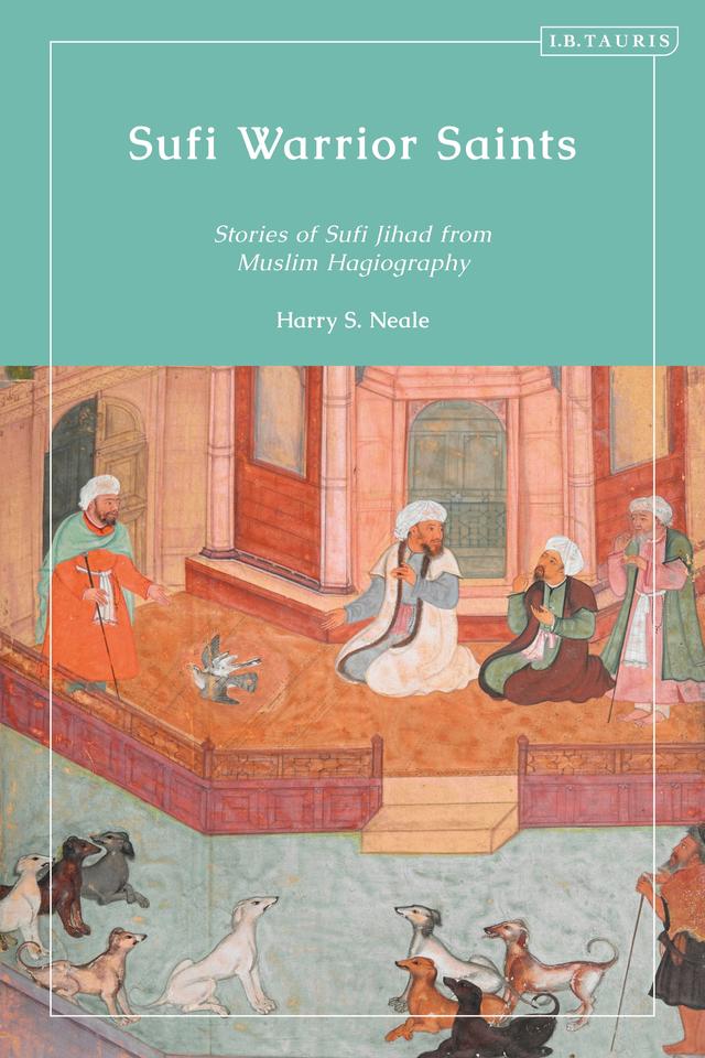 Sufi Warrior Saints by Harry S. Neale