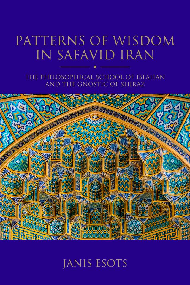 Patterns of Wisdom in Safavid Iran by Janis Esots