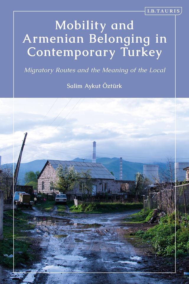 Mobility and Armenian Belonging in Contemporary Turkey by Salim Aykut Öztürk