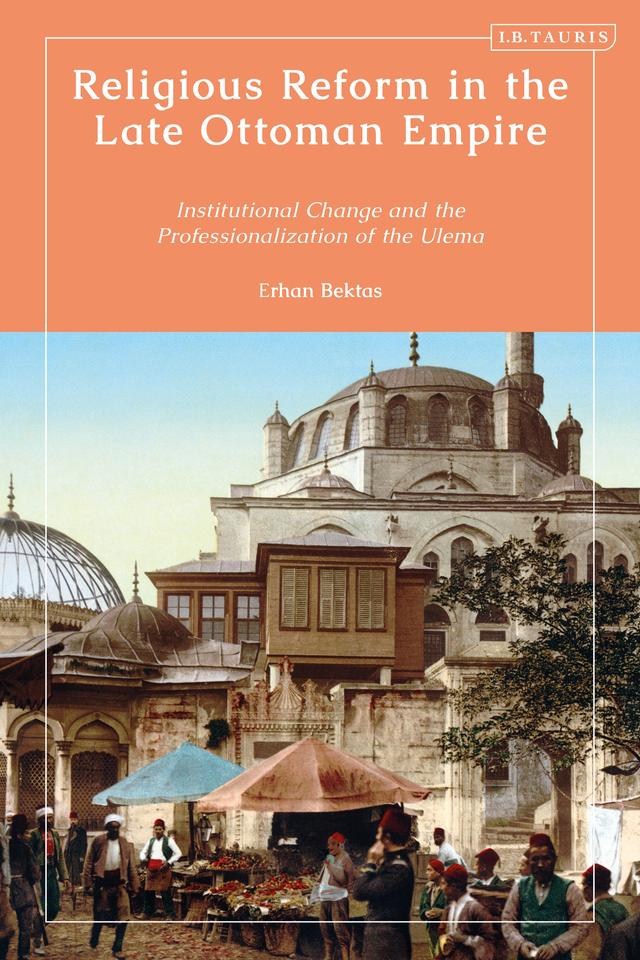 Religious Reform in the Late Ottoman Empire by Erhan Bektas