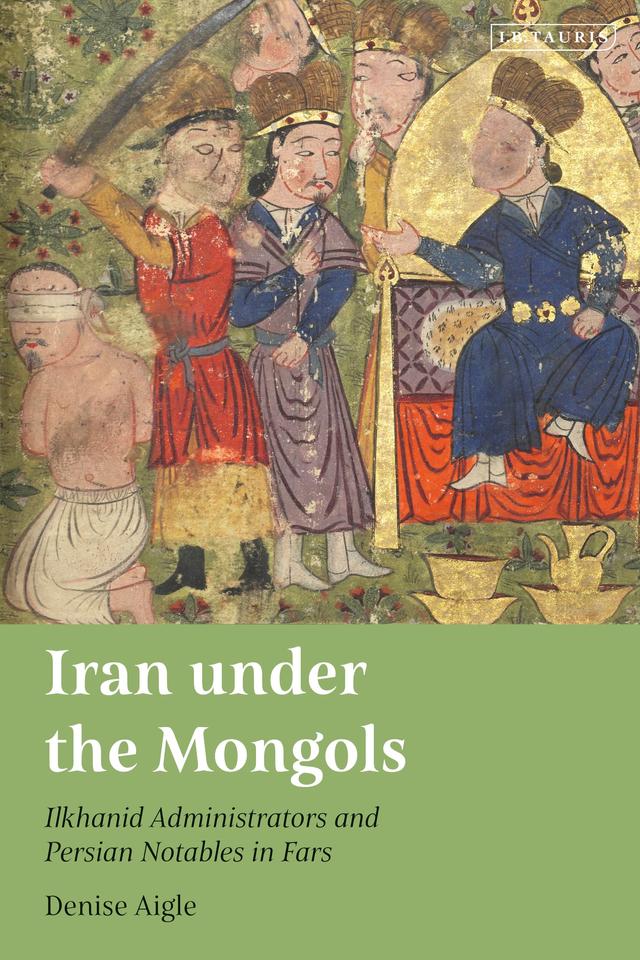 Iran under the Mongols by Denise Aigle
