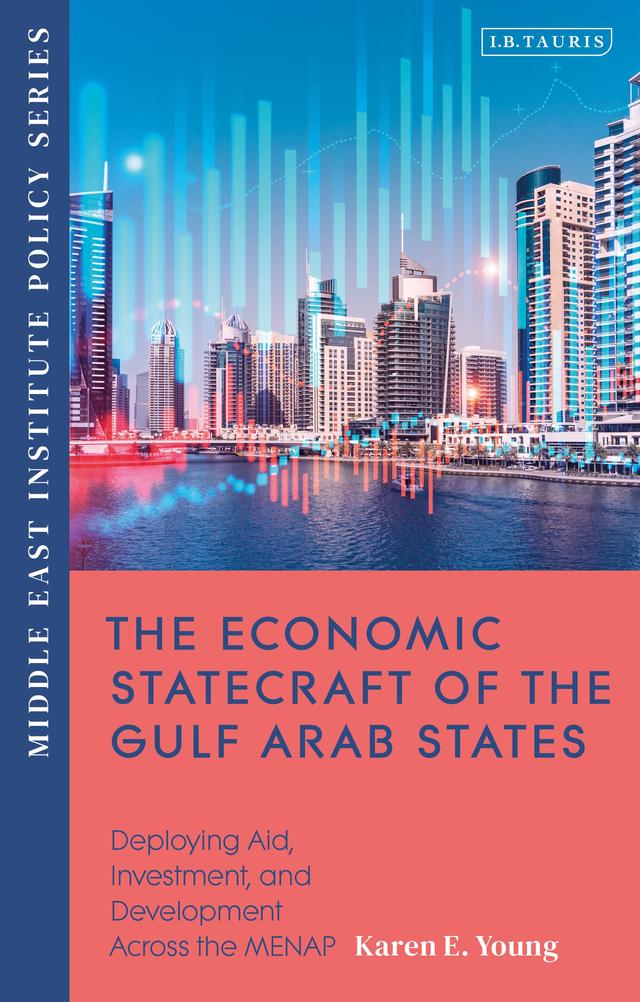 The Economic Statecraft of the Gulf Arab States by Karen E. Young