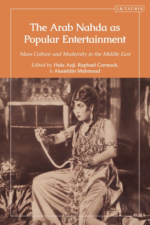 The Arab Nahda as Popular Entertainment by 