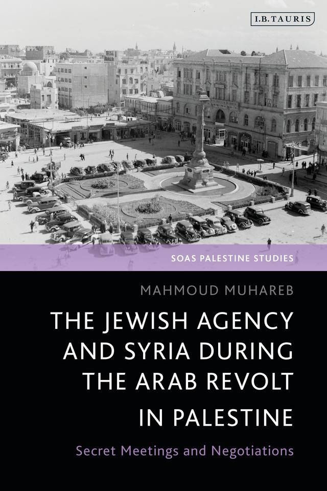 The Jewish Agency and Syria during the Arab Revolt in Palestine by 