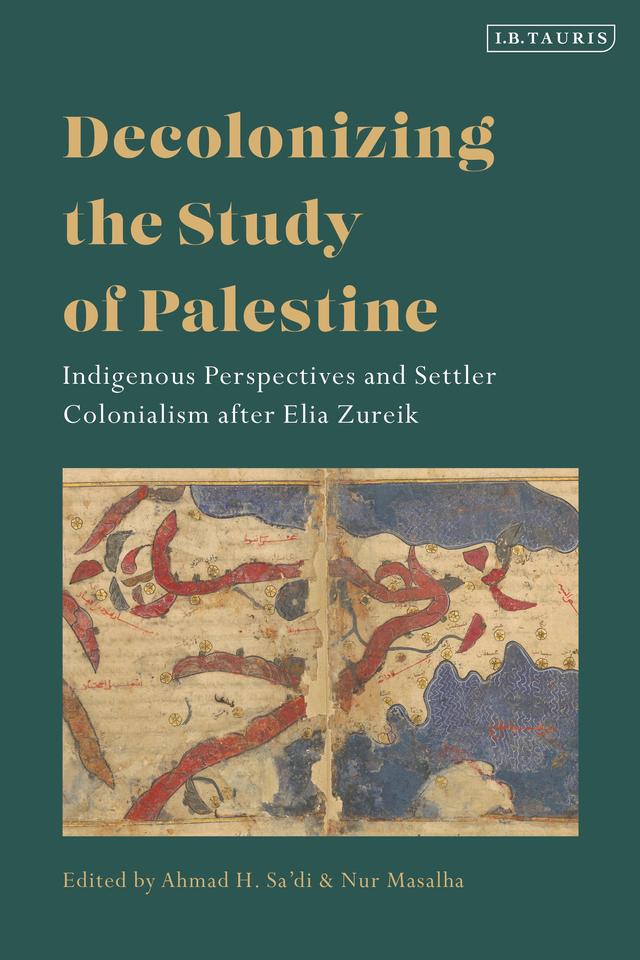 Decolonizing the Study of Palestine by Ahmad H. Sa'di, Nur Masalha