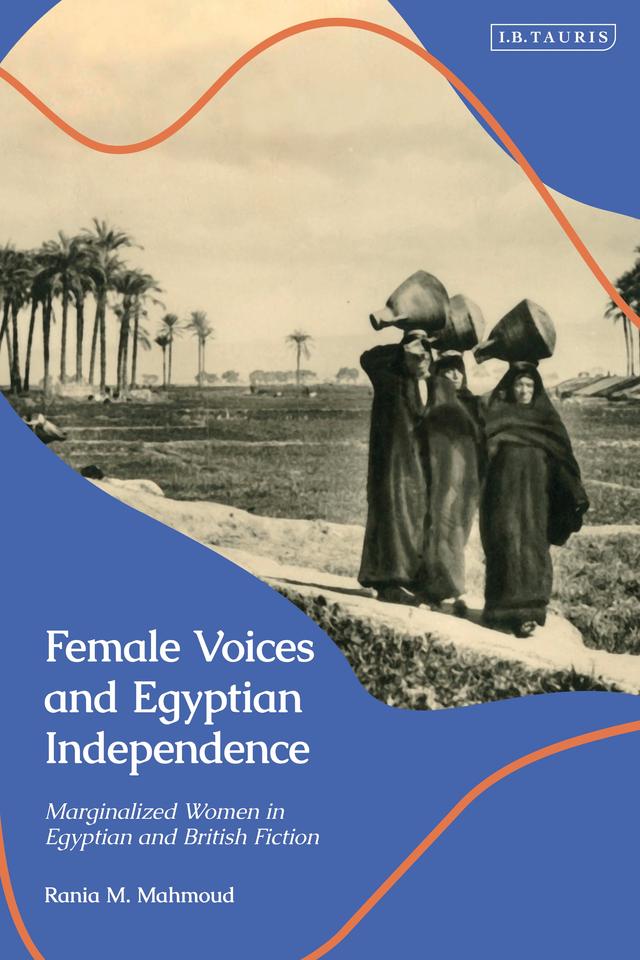 Female Voices and Egyptian Independence by Rania M. Mahmoud