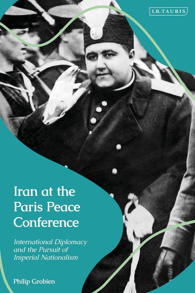 Iran at the Paris Peace Conference by Philip Grobien
