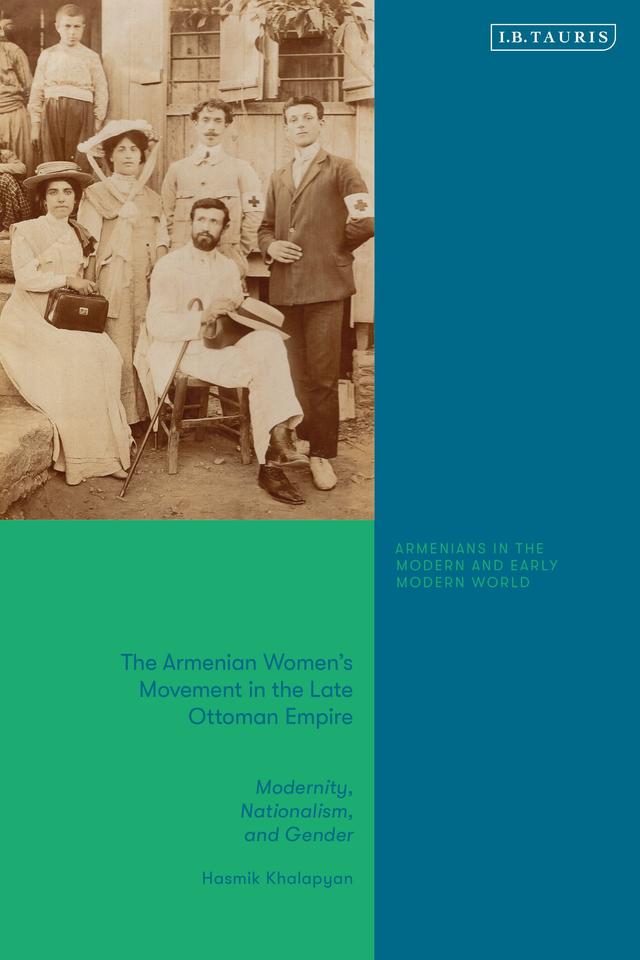 The Armenian Women's Movement in the Late Ottoman Empire by Hasmik Khalapyan
