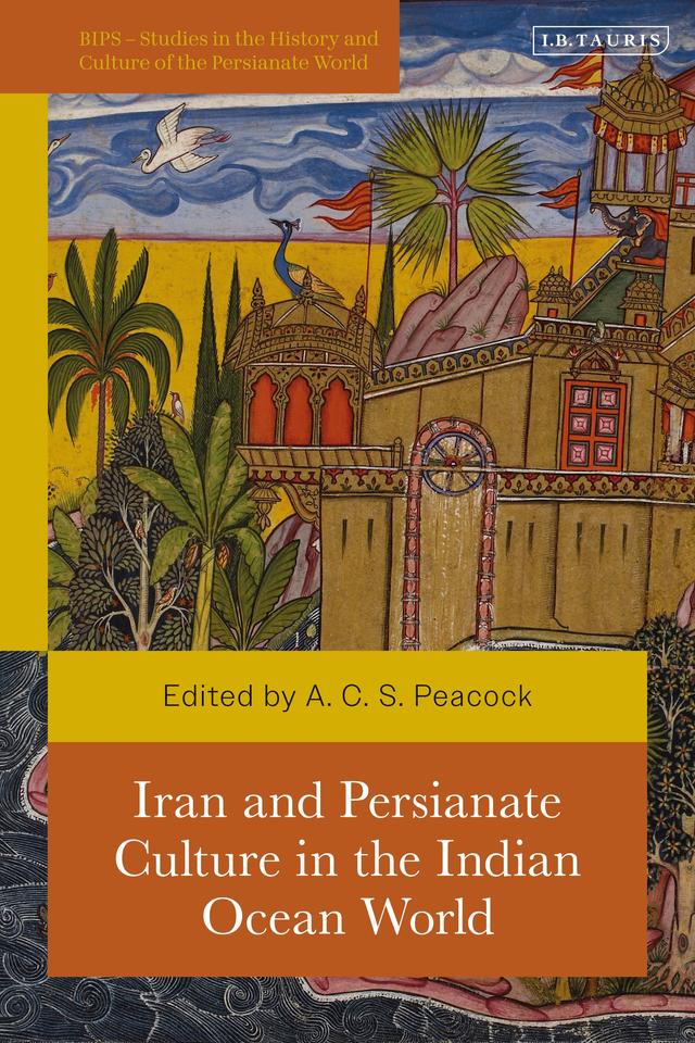 Iran and Persianate Culture in the Indian Ocean World by Andrew Peacock