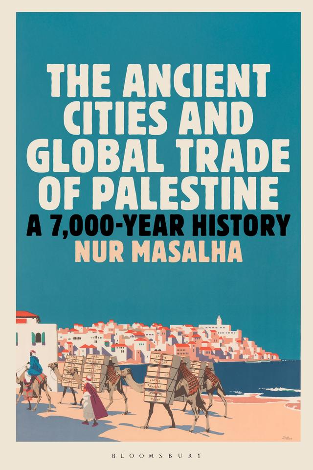 The Ancient Cities and Global Trade of Palestine by Nur Masalha