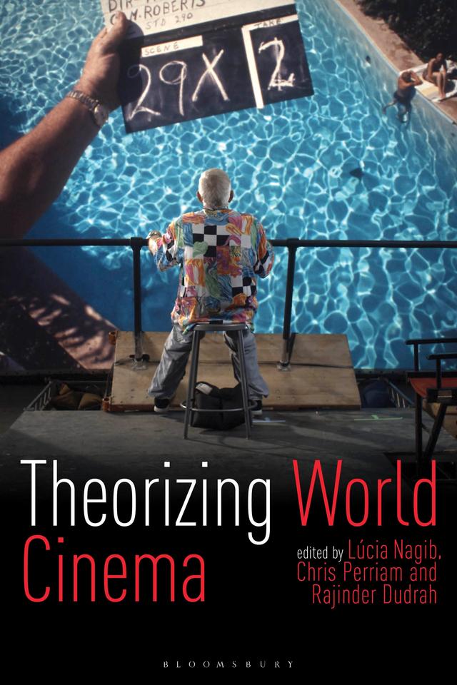Theorizing World Cinema by Lúcia Nagib, Chris Perriam, Rajinder Dudrah