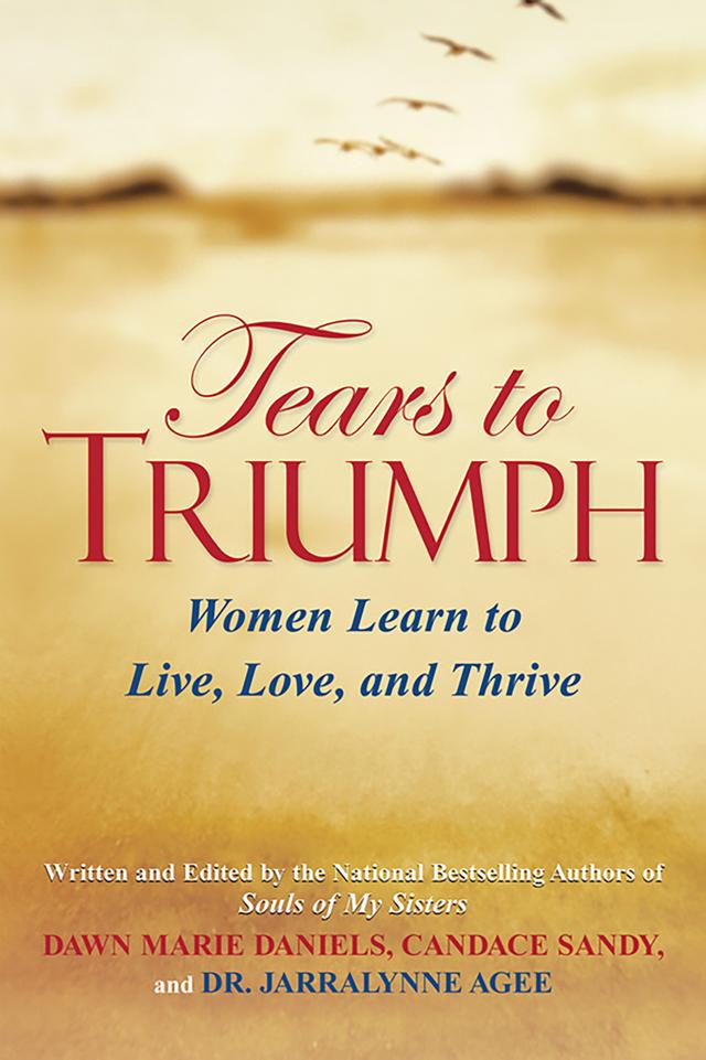 Tears to Triumph by Candace Sandy, Dawn Marie Daniels, Dr. Jarralynne Agee Ph. D