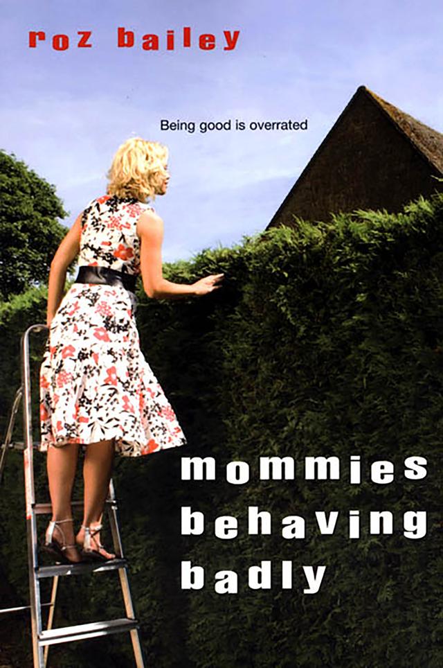 Mommies Behaving Badly by Roz Bailey