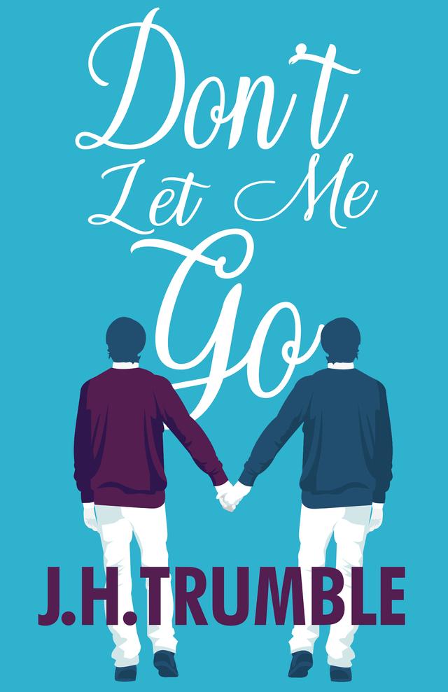 Don't Let Me Go by J.H. Trumble