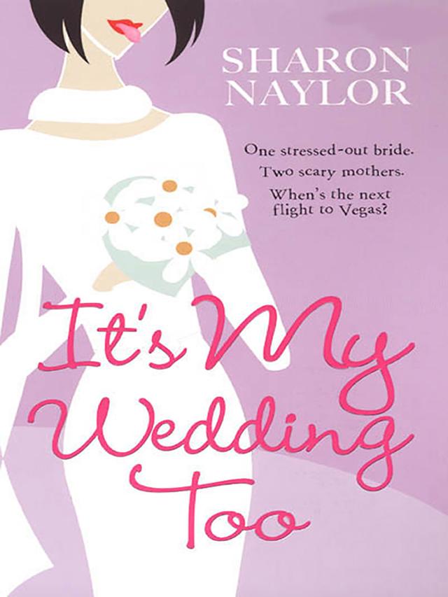 It's My Wedding Too by Sharon Naylor