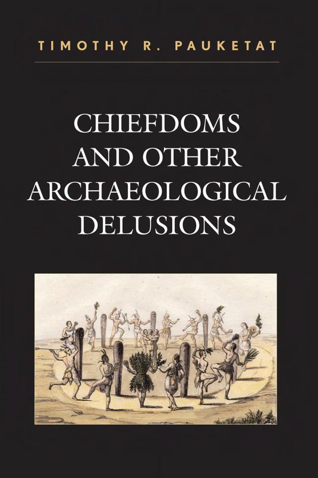 Chiefdoms and Other Archaeological Delusions by 