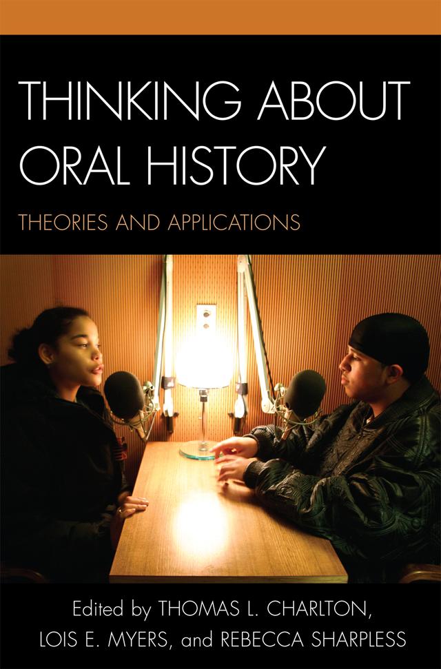 Thinking about Oral History by Alice M. Hoffman, Charles Hardy III, Eva M. McMahan, Howard S. Hoffman, Jeff Friedman, Kim Lacy Rogers, Lois E. Myers, Mary Chamberlain, Pamela Dean, Rebecca Sharpless, Richard Cándida Smith, Sherna Berger Gluck, Thomas L. Charlton, Valerie Raleigh Yow