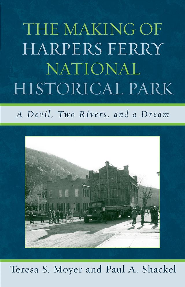 The Making of Harpers Ferry National Historical Park by Paul A. Shackel, Teresa S. Moyer