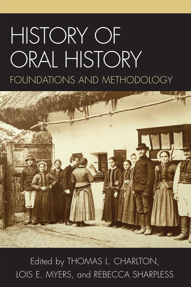 History of Oral History by Charles T. Morrissey, Elinor A. Maze, James E. Fogerty, Leslie Roy Ballard, Linda Shopes, Lois E. Myers, Mary A. Larson, Rebecca Sharpless, Ronald J. Grele, Thomas L. Charlton