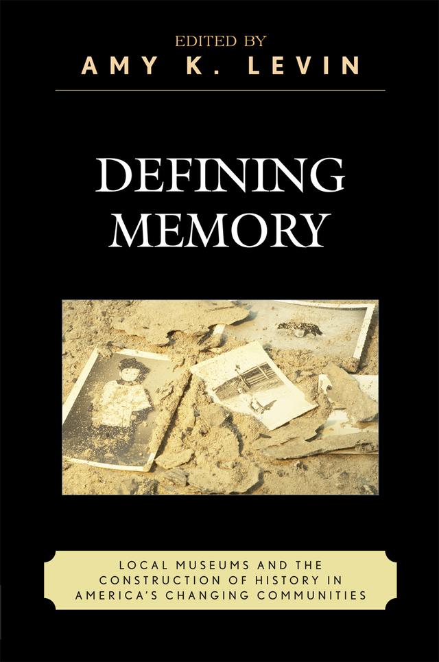 Defining Memory by Amy K. Levin, Amy Levin, David Kyvig, Donna Langford, Elizabeth Vallance, Eric Gable, Eric Sandweiss, Heather Perry, James Connor, Jay Price, J Daniel d'Oney, Jessie Embry, Lucian Gomoll, Mauri L. Nelson, Michael Rhode, Richard Handler, Stuart Patterson, Tami Christopher