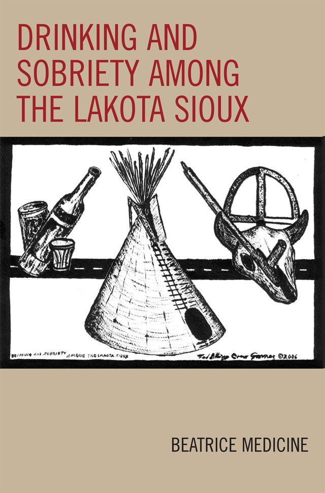 Drinking and Sobriety among the Lakota Sioux by Beatrice Medicine