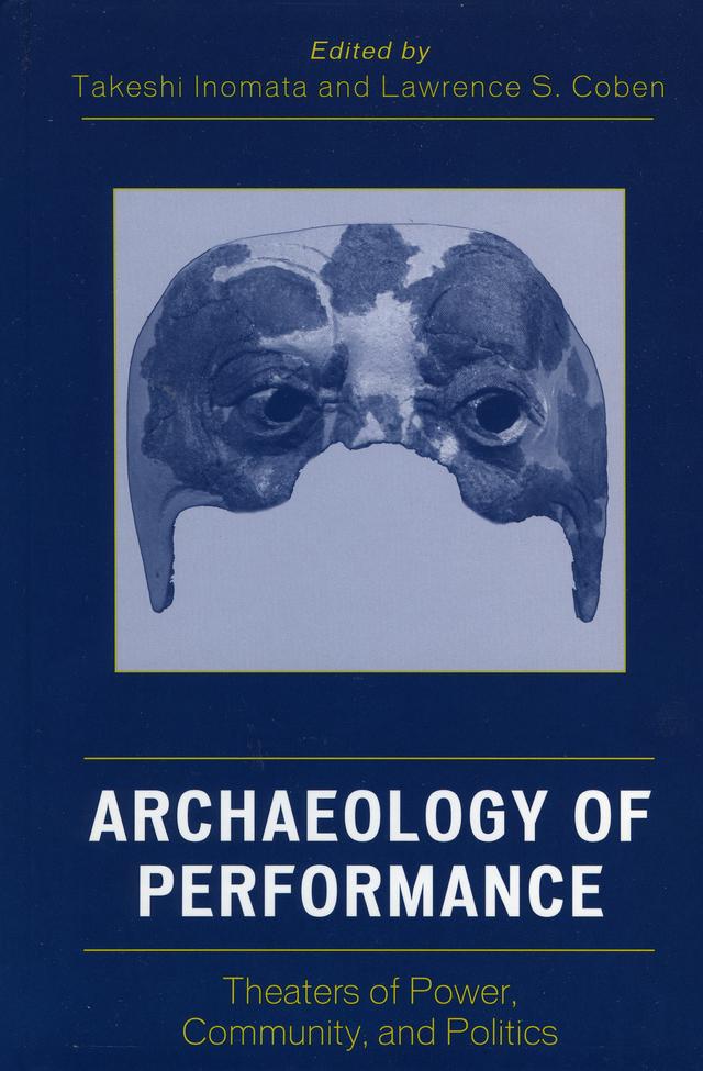 Archaeology of Performance by Adam T. Smith, Daniela Triadan, Ian Hodder, Jerry D. Moore, John Baines, Lawrence S. Coben, Stephen D. Houston, Susan Kus, Takeshi Inomata, Victor Raharijaona